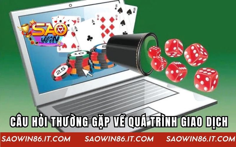 Các câu hỏi thường gặp về quá trình giao dịch của SAOWIN