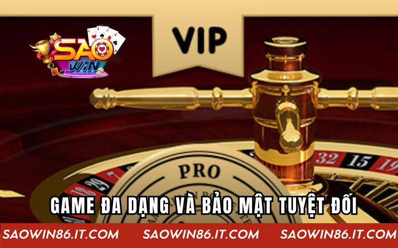 Hệ thống game đa dạng và bảo mật tuyệt đối của Casino Vip