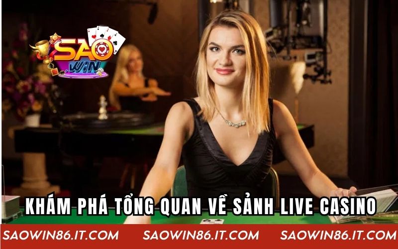 Khám phá tổng quan về sảnh live casino hoạt động 24/7