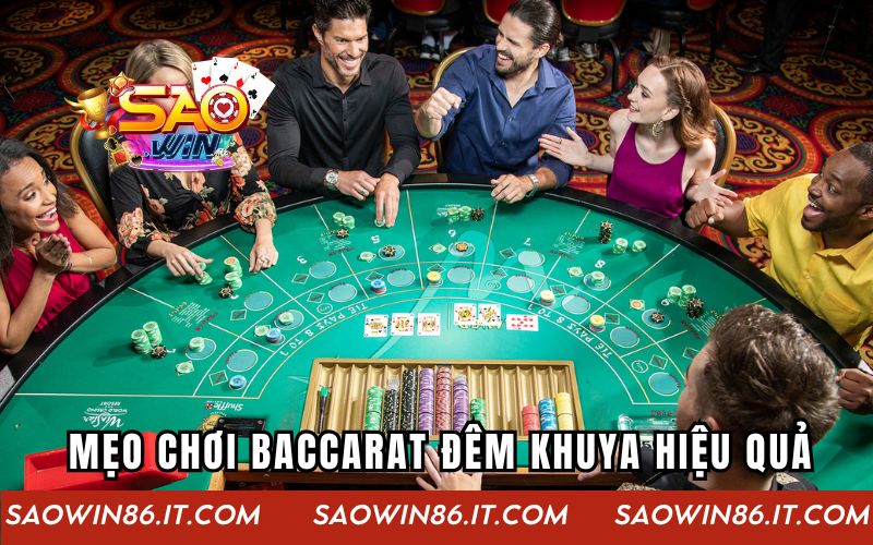 Mẹo chơi game Baccarat đêm khuya hiệu quả