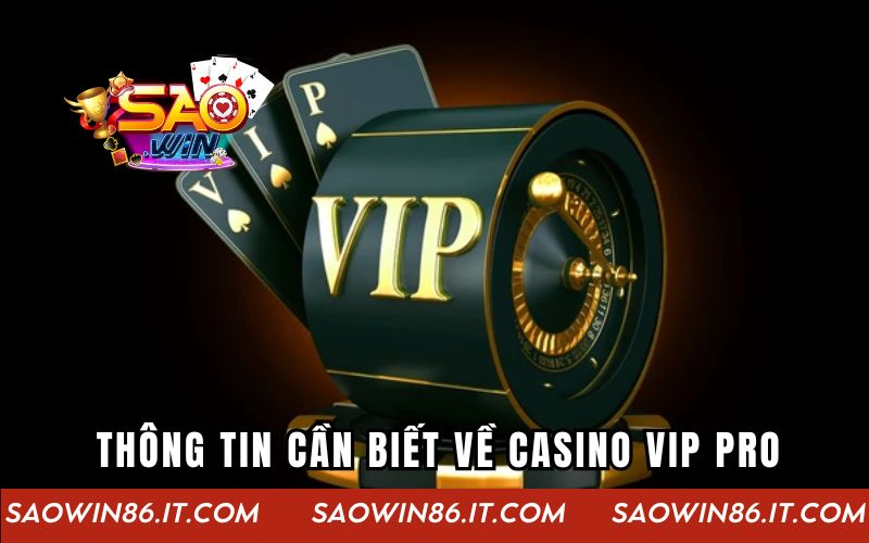 Những thông tin cần biết về Casino Vip Pro